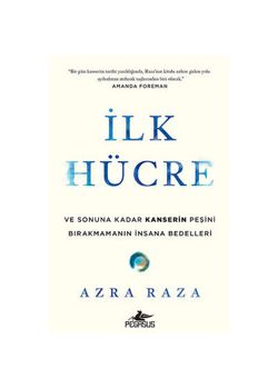 İlk Hücre - Ve Sonuna Kadar Kanserin Peşini Birakmamanın İnsana Bedelleri 
