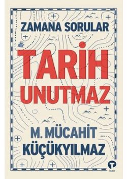 Tarih Unutmaz - Zamana Sorular 