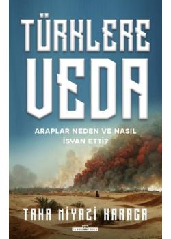 Türklere Veda - Araplar Neden ve Nasıl İsyan Ettiler?