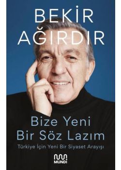 Bize Bir Söz Lazım - Türkiye İçin Yeni Bir Siyaset Arayışı 