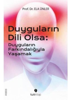 Duyguların Dili Olsa - Duyguların Farkındalığıyla Yaşamak