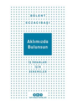 Aklımızda Bulunsun – İş İnsanları İçin Denemeler