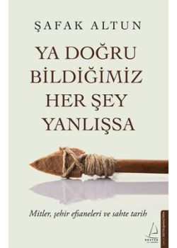 Ya Doğru Bildiğimiz Her Şey Yanlışsa