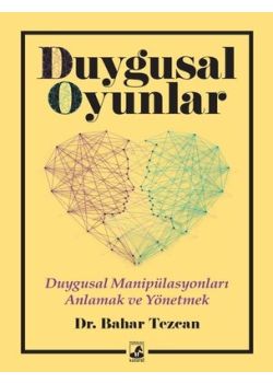 Duygusal Oyunlar - Duygusal Manipülasyonları Anlama ve Yönetme
