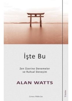İşte Bu - Zen Üzerine Denemeler ve Ruhsal Deneyim