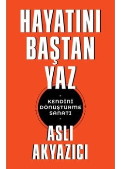 Hayatını Baştan Yaz - Kendini Dönüştürme Sanatı
