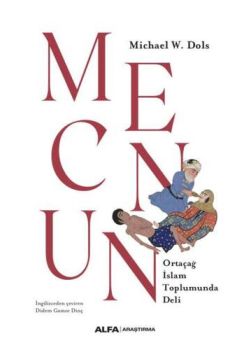 Mecnun - Ortaçağ İslam Toplumunda Deli