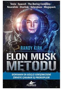 Elon Musk Metodu - Dünyanın En Güçlü Girişimcisini Zirveye Çıkaran İş Prensipleri