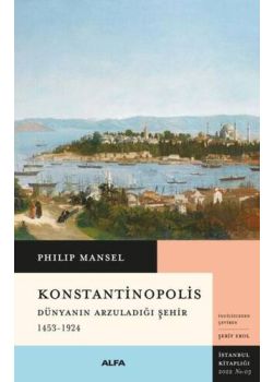 Konstantinopolis - Dünyanın Arzuladığı Şehir (1453-1924)