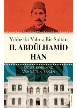 Yıldız'da Yalnız Bir Sultan - 2.Abdülhamid Han