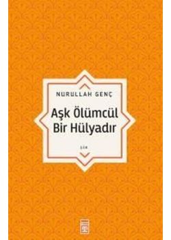 Aşk Ölümcül Bir Hülyadır 