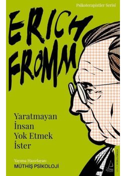 Erich Fromm - Yaratmayan İnsan Yok Etmek İster
