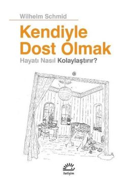 Kendiyle Dost Olmak - Hayatı Nasıl Kolaylaştırır?