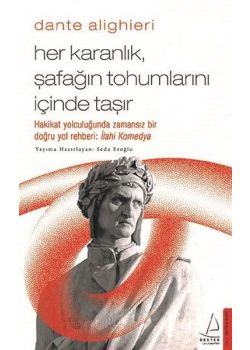 Dante Alighieri - Her Karanlık Şafağın Tohumlarını İçinde Taşır