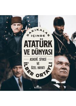 Atatürk ve Dünyası - Askeri Siyasi ve Özel Hayatı