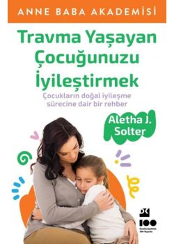 Travma Yaşayan Çocuğunuzu İyileştirmek