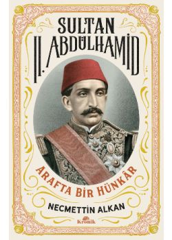 Sultan II. Abdülhamid - Arafta Bir Hünkar 