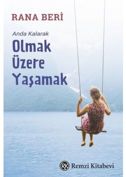 Olmak Üzere Yaşamak - Anda Kalarak