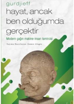 Hayat Ancak Ben Olduğumda Gerçektir - Gurdijeff