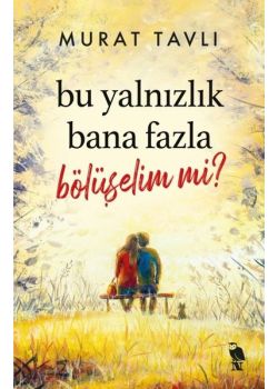 Bu Yalnızlık Bana Fazla Bölüşelim mi?