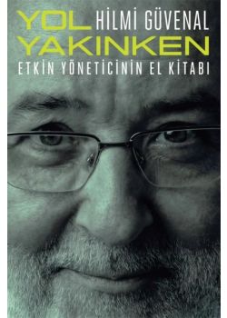 Yol Yakınken - Etkin Yöneticinin El Kitabı