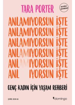 Anlamıyorsun İşte - Genç Kadın İçin Yaşam Rehberi