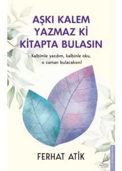 Aşkı Kalem Yazmaz ki Kitapta Bulasın