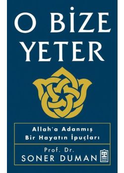 O Bize Yeter - Allah'a Adanmış Bir Hayatın İpuçları