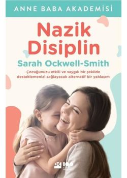 Nazik Disiplin - Çocuğunuzu Etkili ve Saygılı Bir Şekilde Desteklemek