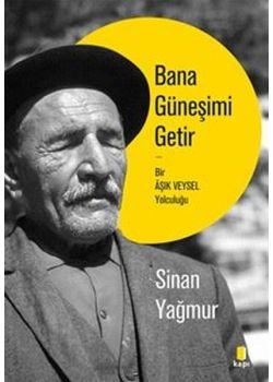 Bana Güneşimi Getir - Bir Aşık Veysel Yolculuğu 
