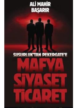 Mafya Siyaset Ticaret - Susurluk’tan Pekergate’e