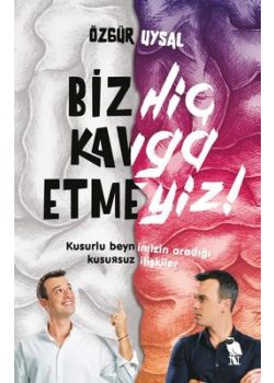 Biz Hiç Kavga Etmeyiz! - Kusurlu Beynimizin Aradığı Kusursuz İlişkiler 