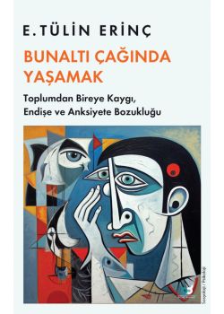 Bunaltı Çağında Yaşamak - Toplumdan Bireye Kaygı Endişe ve Anksiyete Bozukluğu