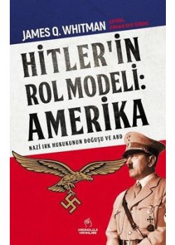 Hitler'in Rol Modeli  Amerika - Nazi Irk Hukukunun Doğuşu ve ABD