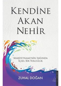 Kendine Akan Nehir - Marifetname'nin Işığında İçsel Bir Yolculuk