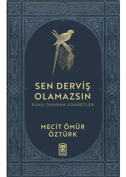 Sen Derviş Olamazsın - Ruhu Onaran Sohbetler