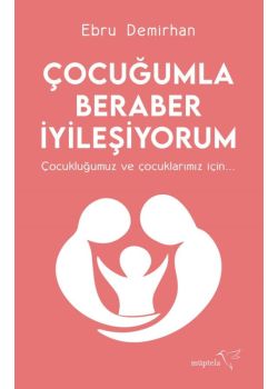 Çocuğumla Beraber İyileşiyorum