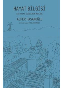 Hayat Bilgisi - Bir Hayat Acemisinin Notları