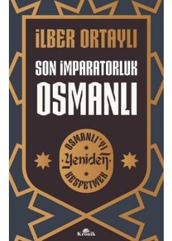 Son İmparatorluk Osmanlı - Osmanlı'yı Yeniden Keşfetmek
