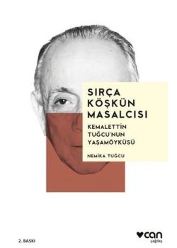 Sırça Köşkün Masalcısı - Kemalettin Tuğcu'nun Yaşamöyküsü