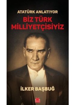 Atatürk Anlatıyor - Biz Türk Milliyetçisiyiz