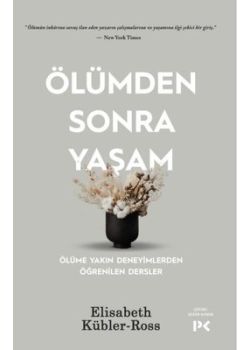 Ölümden Sonra Yaşam - Ölüme Yakın Deneyimlerden Öğrenilen Dersler