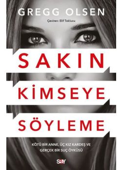 Sakın Kimseye Söyleme - Kötü Bir Anne, Üç Kız Kardeş ve Gerçek Bir Suç Öyküsü 