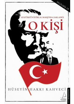 O Kişi - Atatürk'ün İstiklal Marşı'nda Sakladığı