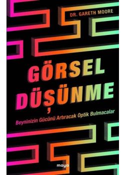 Görsel Düşünme - Beyninizin Gücünü Artıracak Optik Bulmacalar 