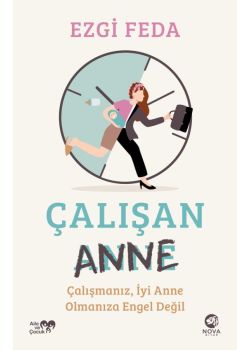 Çalışan Anne: Çalışmanız, İyi Anne Olmanıza Engel Değil