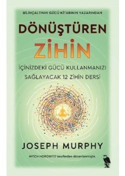 Dönüştüren Zihin - İçinizdeki Gücü Kullanmanızı Sağlayacak 12 Zihin Dersi