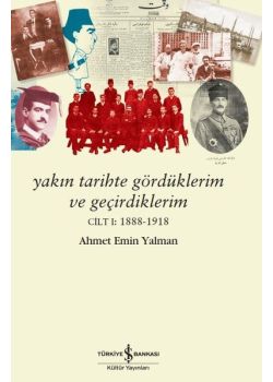 Yakın Tarihte Gördüklerim ve Geçirdiklerim (Cilt 1) 1888 - 1918