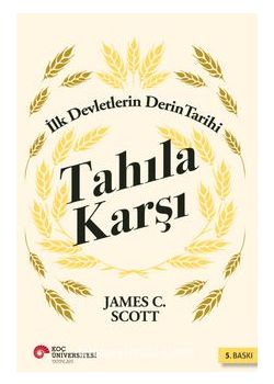 Tahıla Karşı - İlk Devletlerin Derin Tarihi
