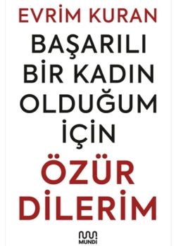Başarılı Bir Kadın Olduğum İçin Özür Dilerim